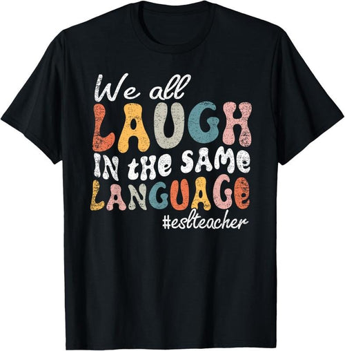 100% Cotton Groovy We All Laugh In The Same Language ESL Teacher Retro T-Shirt Hoodie, Sweatshirt | PrintMintTees.com