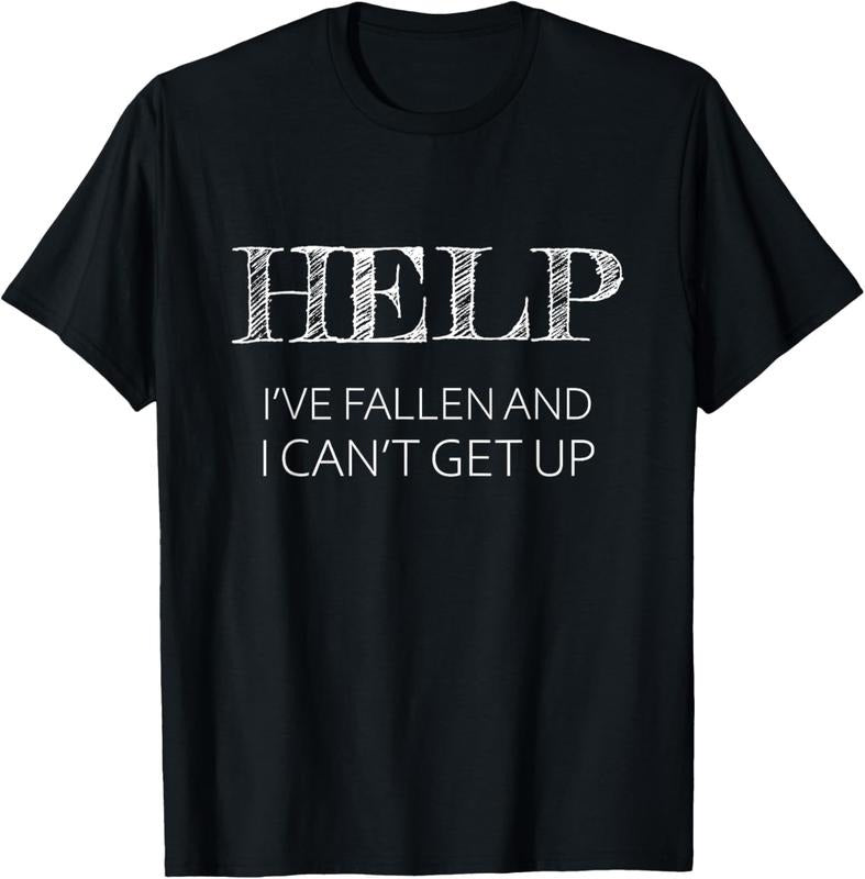 100% Cotton HELP I'Ve Fallen I Can'T Get Up Funny T-Shirts, Hoodie, Sweatshirt