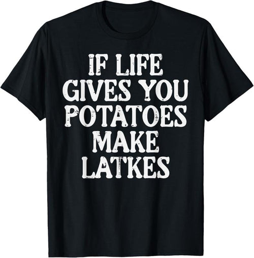 100% Cotton Hanukkah Life Gives Potatoes Make Latkes Chanukah Women Men T-Shirt Hoodie, Sweatshirt | PrintMintTees.com