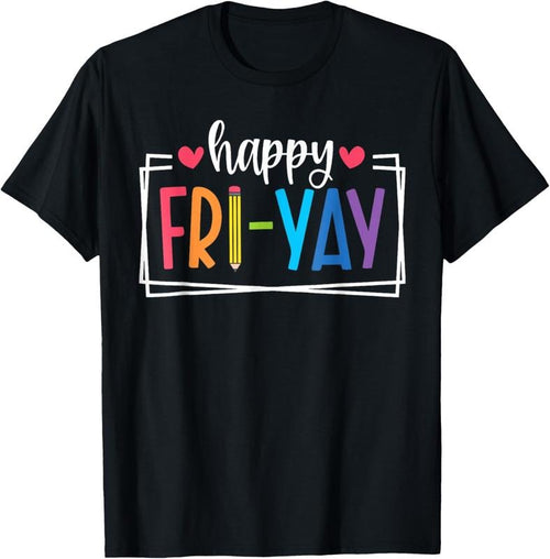 100% Cotton Happy Fri-Yay Friday Lovers Fun Teacher Life FriYay Weekend T-Shirt Hoodie Sweatshirt | PrintMintTees.com
