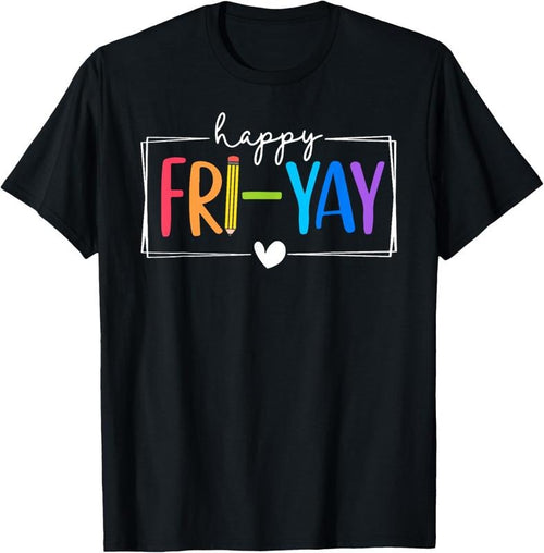 100% Cotton Happy Fri-Yay Funny Fri Yay Teacher Student Friday Weekend T-Shirt Hoodie, Sweatshirt | PrintMintTees.com