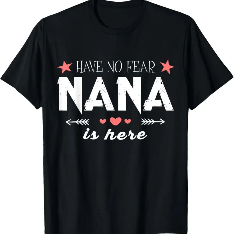 100% Cotton Have No Fear Nana Is Here Nana T-Shirts, Hoodie, Sweatshirt