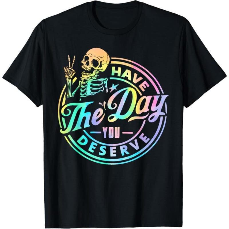 100% Cotton Have The Day You Deserve Skeleton Tie Dye Motivational Quote T-Shirt style 02 Hoodie Sweatshirt