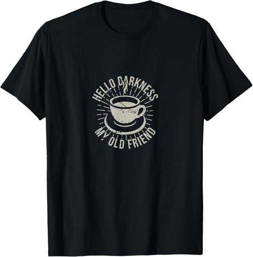 100% Cotton Hello Darkness My Old Friend Coffee Lover T-Shirt Hoodie Sweatshirt | PrintMintTees.com