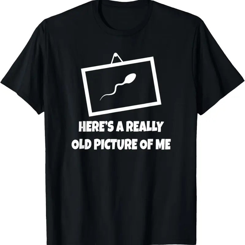 100% Cotton Here's A Really Old Picture Of Me T-Shirt Fun Sperm Gag Gift T-Shirt Hoodie Sweatshirt | PrintMintTees.com
