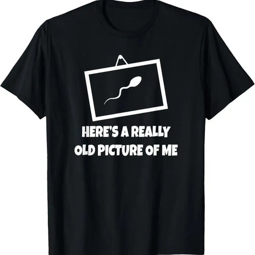 100% Cotton Here's A Really Old Picture Of Me T-Shirt Fun Sperm Gag Gift T-Shirt Hoodie Sweatshirt | PrintMintTees.com