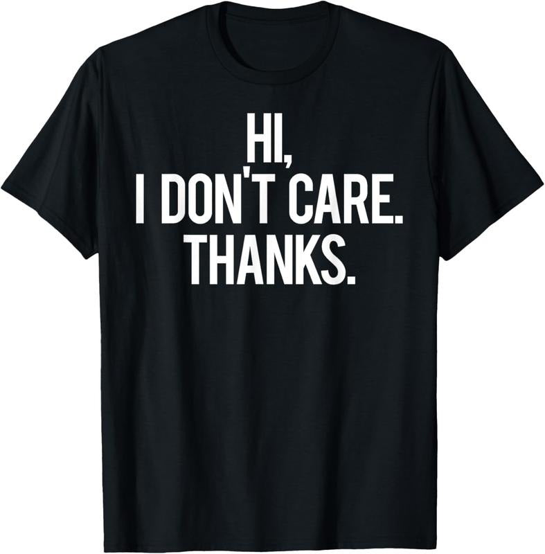 100% Cotton Hi, I dont care Thanks T Shirt Cool funny sarcastic gift tee T-Shirt Hoodie, Sweatshirt | PrintMintTees.com
