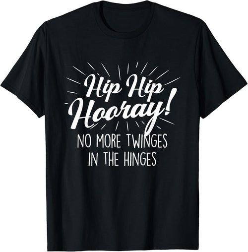100% Cotton Hip Hip Hooray - Get Well Hip Replacement Surgery Recovery T-Shirt Hoodie Sweatshirt | PrintMintTees.com