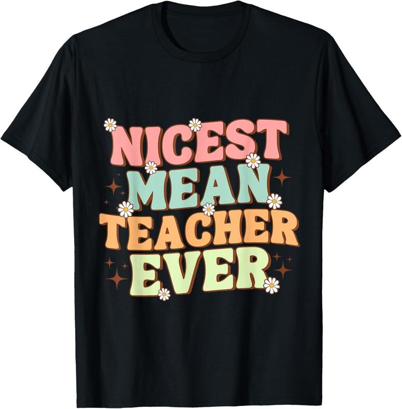 100% Cotton Humorous Teacher Funny Classroom Nicest Mean Teacher T-Shirts, Hoodie, Sweatshirt