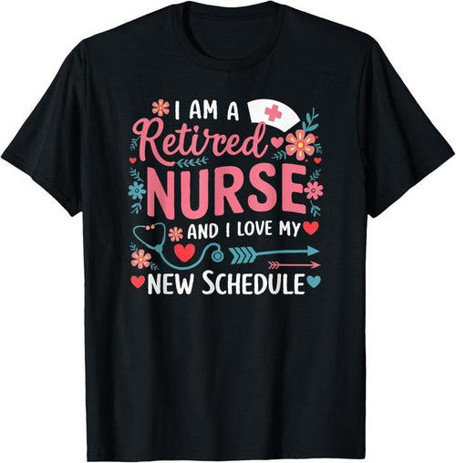 100% Cotton I Am A Retired Nurse And Love New Schedule Retirement T-Shirt Hoodie Sweatshirt | PrintMintTees.com