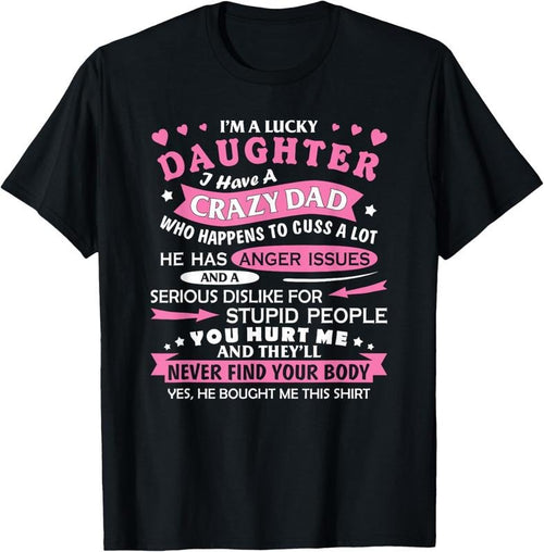 100% Cotton I Am a Lucky Daughter I Have Crazy Dad Funny For Daughter T-Shirt Hoodie Sweatshirt | PrintMintTees.com