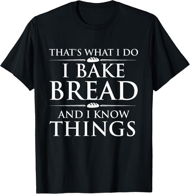 100% Cotton I Bake Bread I Know Things Funny Bread Baker Bakery Shirt Hoodie Sweatshirt