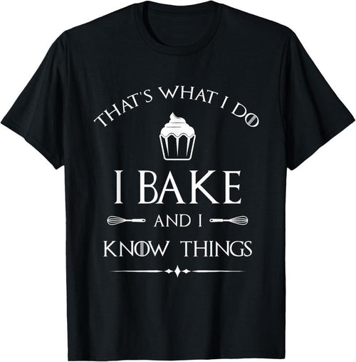 100% Cotton I Bake and I Know Things - Funny Pastry Baker - Baking Gift T-Shirt Hoodie Sweatshirt | PrintMintTees.com