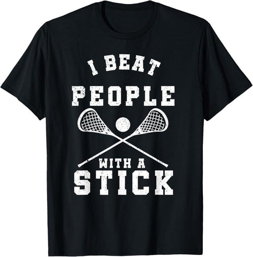 100% Cotton I Beat People With A Stick T-Shirt Funny Lacrosse Player T-Shirt Hoodie, Sweatshirt | PrintMintTees.com