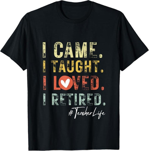 100% Cotton I Came I Taught I Loved I Retired School Out Teachers Retire T-Shirt Hoodie, Sweatshirt | PrintMintTees.com