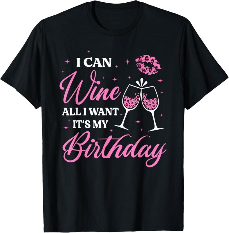 100% Cotton I Can Wine All I Want It's My Birthday Funny Drinking Party T-Shirt Hoodie Sweatshirt | PrintMintTees.com