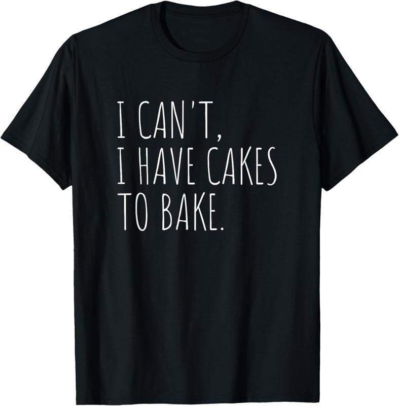 100% Cotton I Can't I Have Cakes To Bake Funny Cake Baker T-Shirt Hoodie, Sweatshirt | PrintMintTees.com