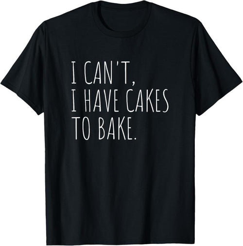 100% Cotton I Can't I Have Cakes To Bake Funny Cake Baker T-Shirt Hoodie, Sweatshirt | PrintMintTees.com
