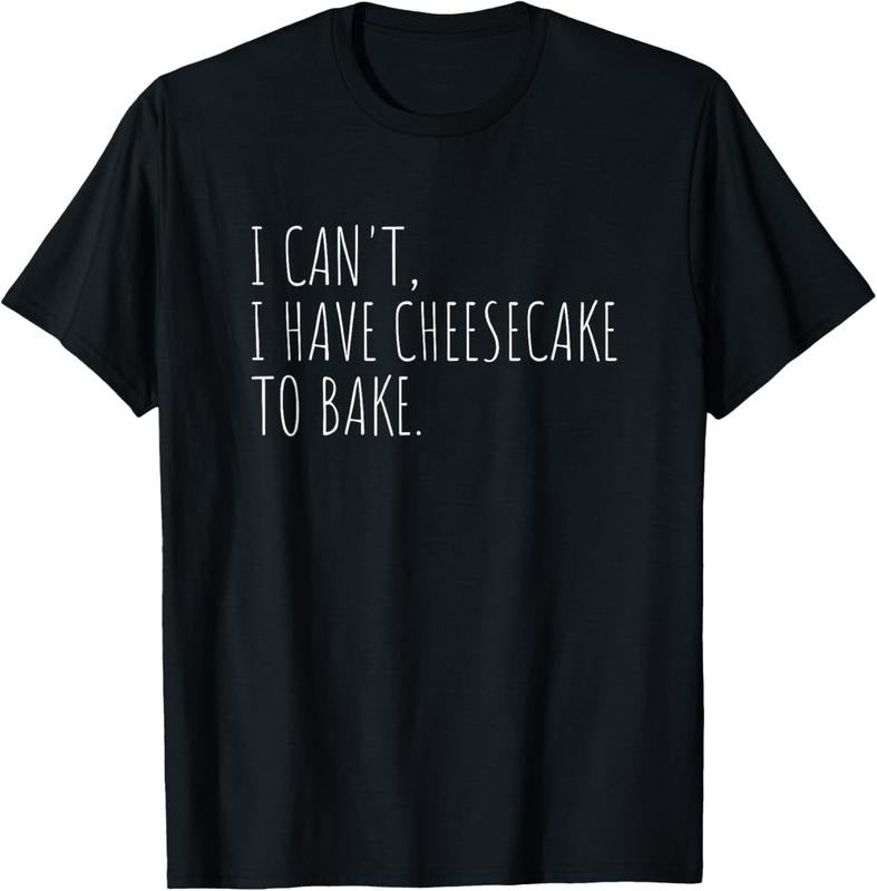 100% Cotton I Can't I Have Cheesecake To Bake Funny Baking Cakes T-Shirt Hoodie, Sweatshirt | PrintMintTees.com