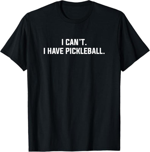 100% Cotton I Can't I Have Pickleball Funny Slogan T-Shirt Hoodie, Sweatshirt | PrintMintTees.com