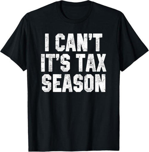 100% Cotton I Can't It's Tax Season Accounting Fun Accountant CPA Gift T-Shirt Hoodie Sweatshirt | PrintMintTees.com