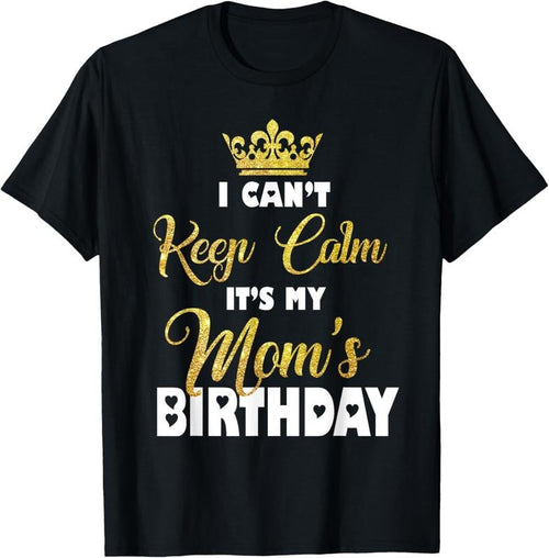 100% Cotton I Can't Keep Calm It's My Mom's Birthday T-Shirt Hoodie, Sweatshirt | PrintMintTees.com