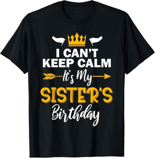 100% Cotton I Can't Keep Calm It's My Sister's Birthday T-Shirt Hoodie Sweatshirt | PrintMintTees.com