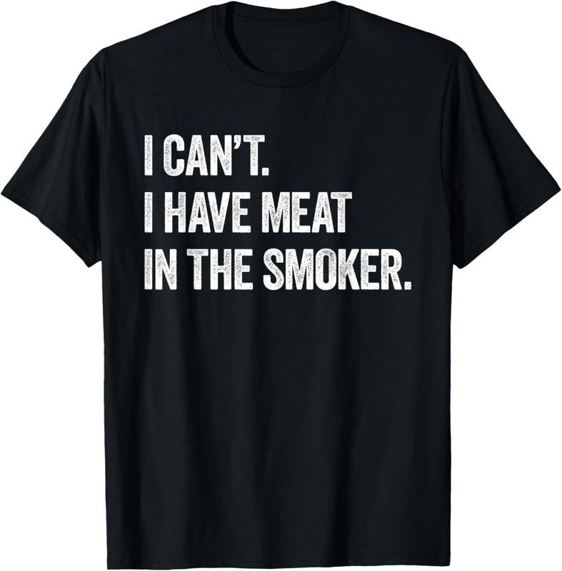 100% Cotton I Cant I Have Meat Smoker Funny BBQ Smoking T-Shirts, Hoodie, Sweatshirt
