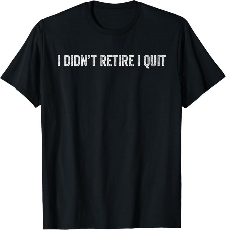 100% Cotton I Didn'T Retire I Quit Funny Retirement T-Shirts, Hoodie, Sweatshirt