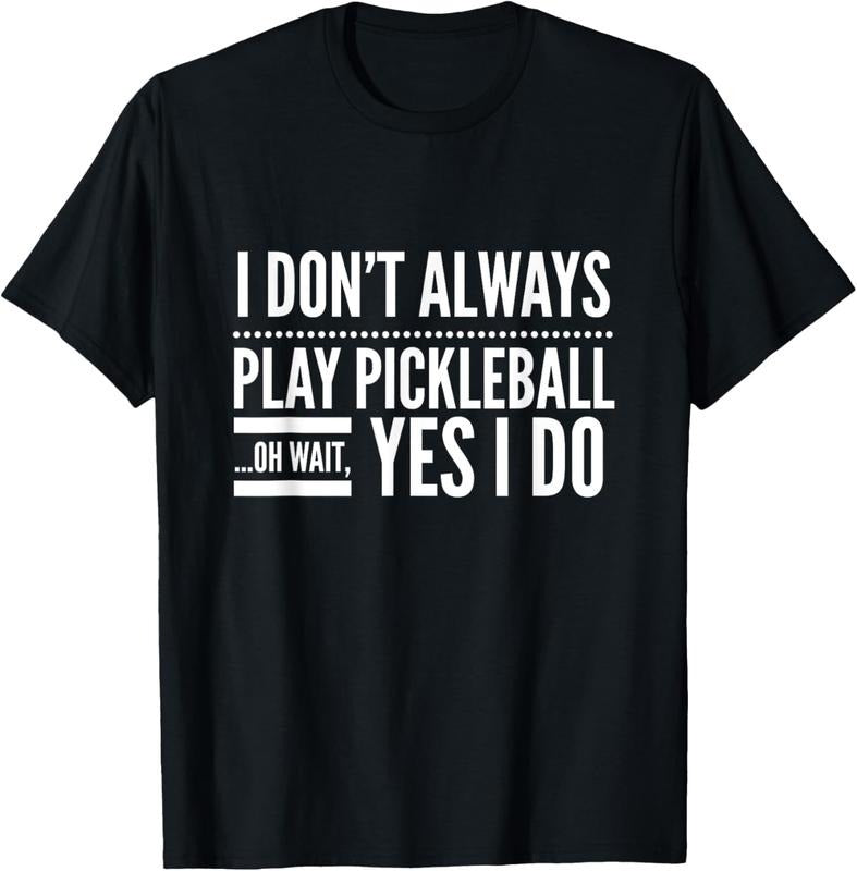 100% Cotton I Don't Always Play Pickleball Oh Wait Yes I Do T-shirt T-Shirt Hoodie Sweatshirt | PrintMintTees.com