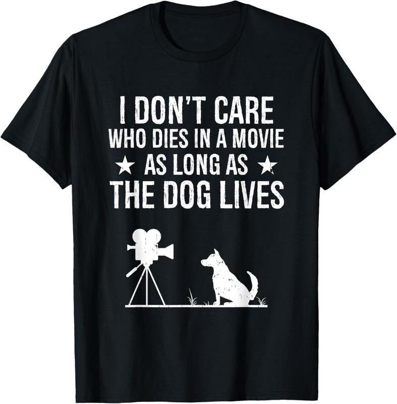 100% Cotton I Don't Care Who Dies In A Movie As Long As The Dog Lives T-Shirt Hoodie Sweatshirt | PrintMintTees.com