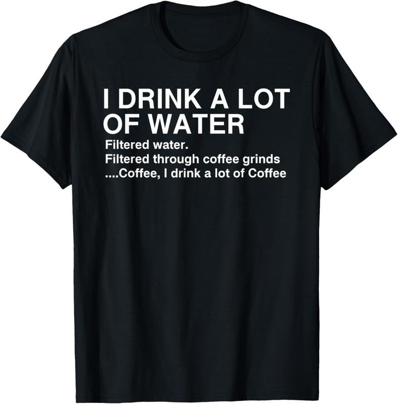 100% Cotton I Drink A Lot Of Water, Funny Coffee Drinker T-shirt Hoodie Sweatshirt | PrintMintTees.com