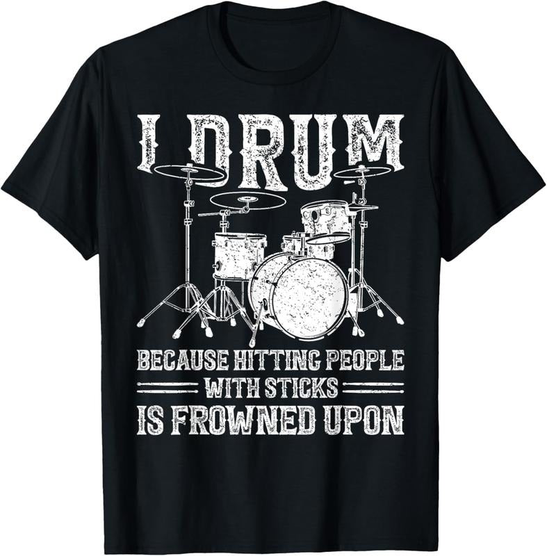 100% Cotton I Drum Because Hitting People With Sticks Is Frowned Upon T-Shirt Hoodie, Sweatshirt | PrintMintTees.com