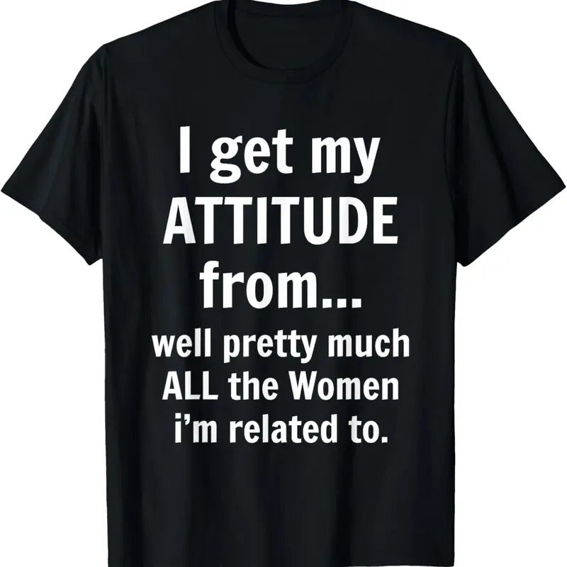 100% Cotton I Get My Attitude From Well Pretty Much All The Women Funny T-Shirt Hoodie, Sweatshirt | PrintMintTees.com