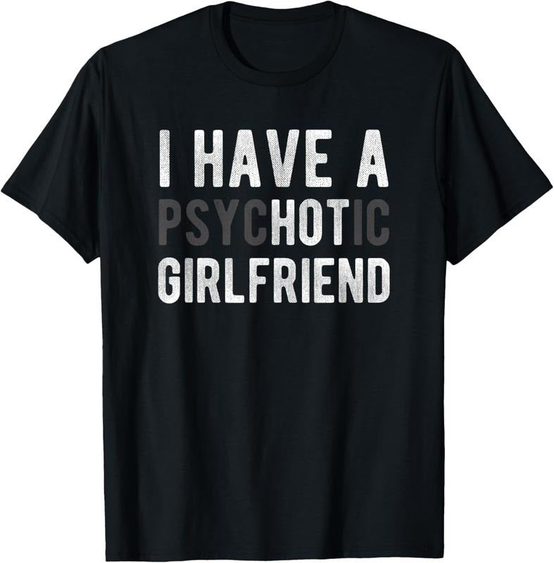 100% Cotton I Have A Psychotic Girlfriend - Funny Boyfriend Joke Shirt T-Shirt Hoodie Sweatshirt | PrintMintTees.com