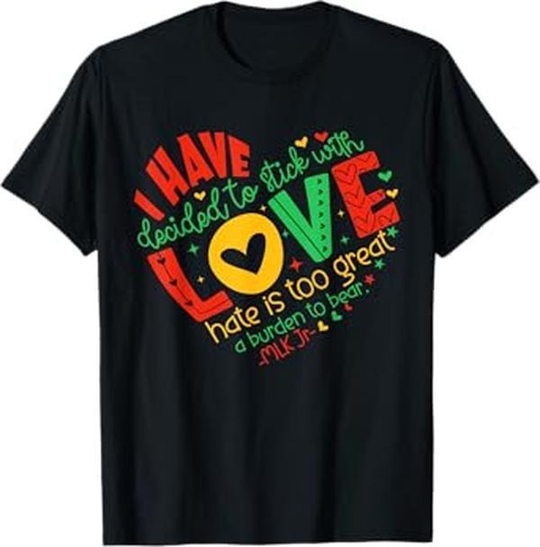 [100% Cotton]I Have Decided to Stick with Love MLK Black History Month T-Shirt Hoodie Sweatshirt | PrintMintTees.com