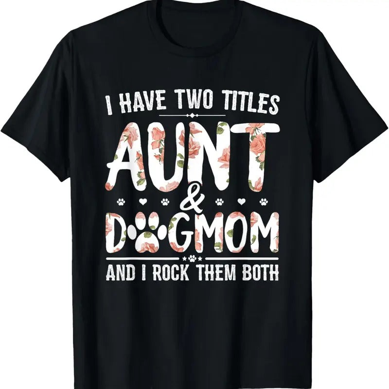 100% Cotton I Have Two Titles Aunt And Dog Mom Flower Funny Dog Lover T-Shirt Hoodie, Sweatshirt | PrintMintTees.com