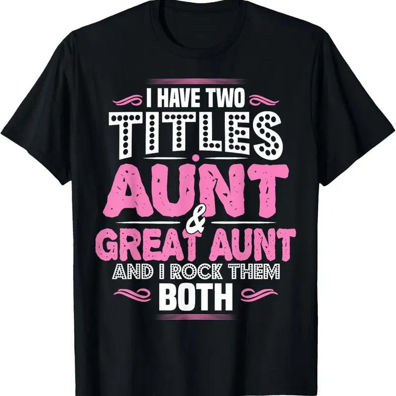 100% Cotton I Have Two Titles Aunt And Great Aunt T-Shirt T-Shirt Hoodie Sweatshirt | PrintMintTees.com