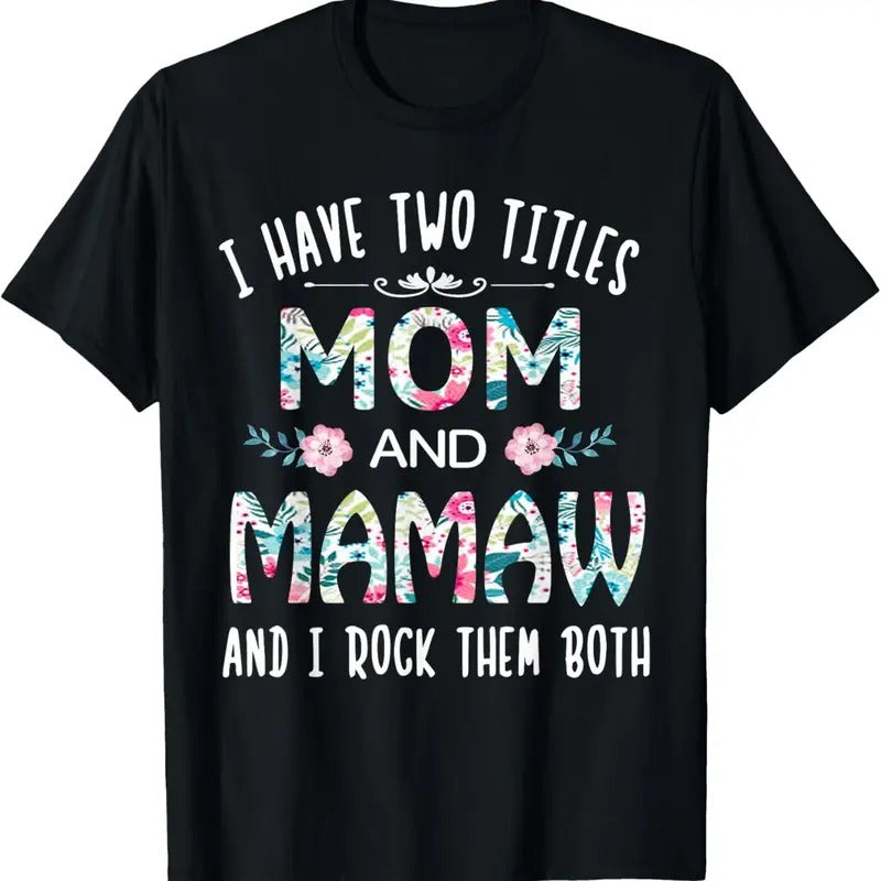 100% Cotton I Have Two Titles Mom And MAMAW flower gift tee for MAMAW T-Shirt Hoodie Sweatshirt | PrintMintTees.com