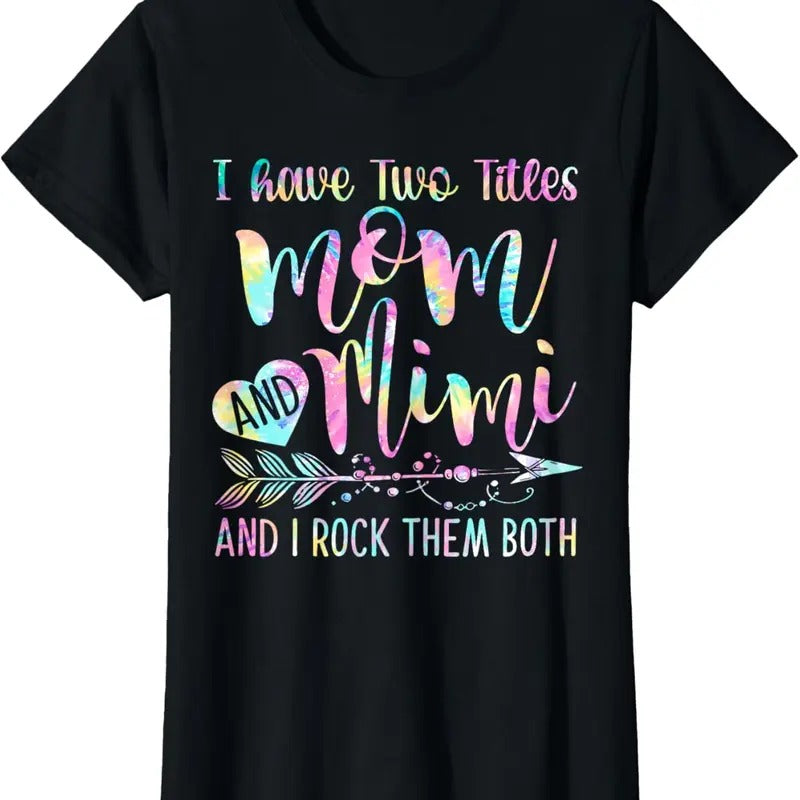 100% Cotton I Have Two Titles Mom And Mimi And I Rock Them Both Tie-dye T-Shirt Hoodie Sweatshirt | PrintMintTees.com