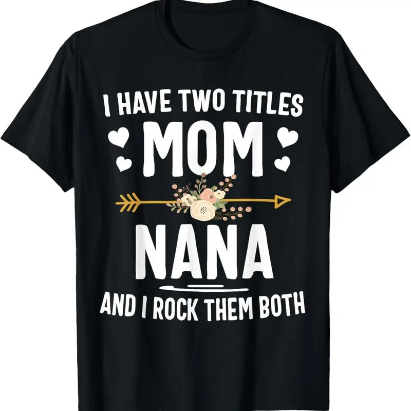 100% Cotton I Have Two Titles Mom And Nana Shirt Mothers Day Gifts T-Shirt Hoodie, Sweatshirt | PrintMintTees.com
