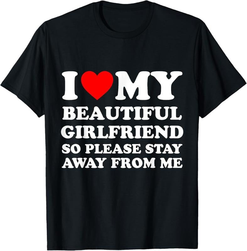 100% Cotton I Heart My Beautiful Girlfriend So please stay away from me T-Shirt Hoodie Sweatshirt | PrintMintTees.com
