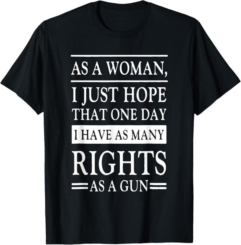 [100% Cotton]I Just Hope That One Day I have As Many Rights As A Gun T-Shirt Hoodie Sweatshirt | PrintMintTees.com