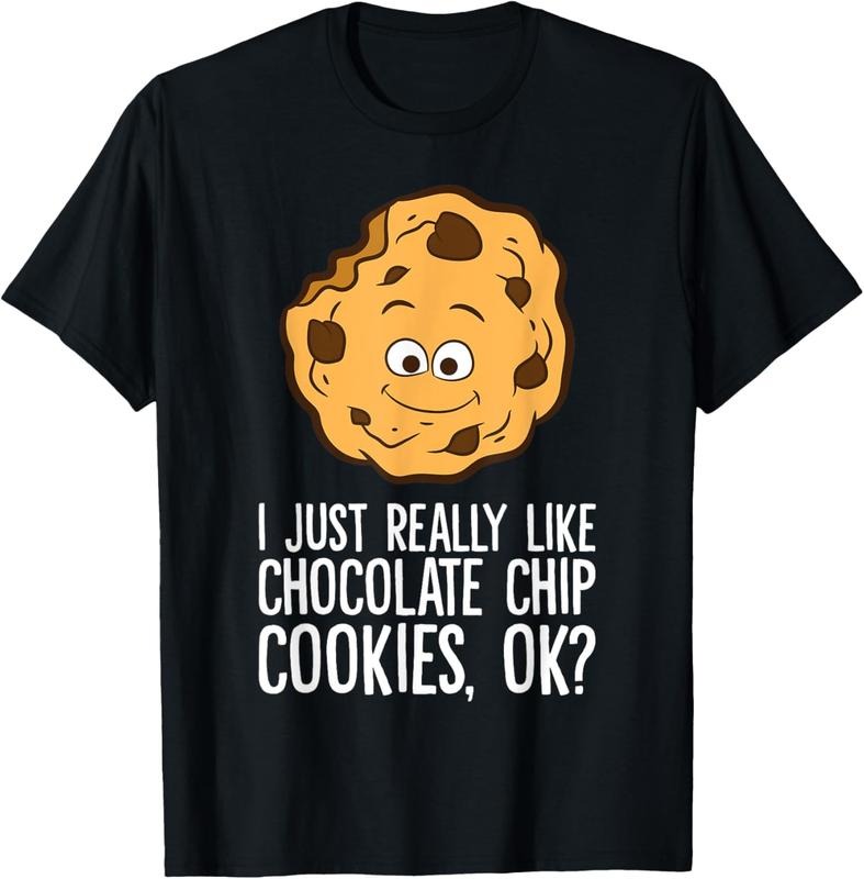100% Cotton I Just Really Like Chocolate Chip Cookies Ok? Funny Cookies T-Shirt Hoodie, Sweatshirt | PrintMintTees.com