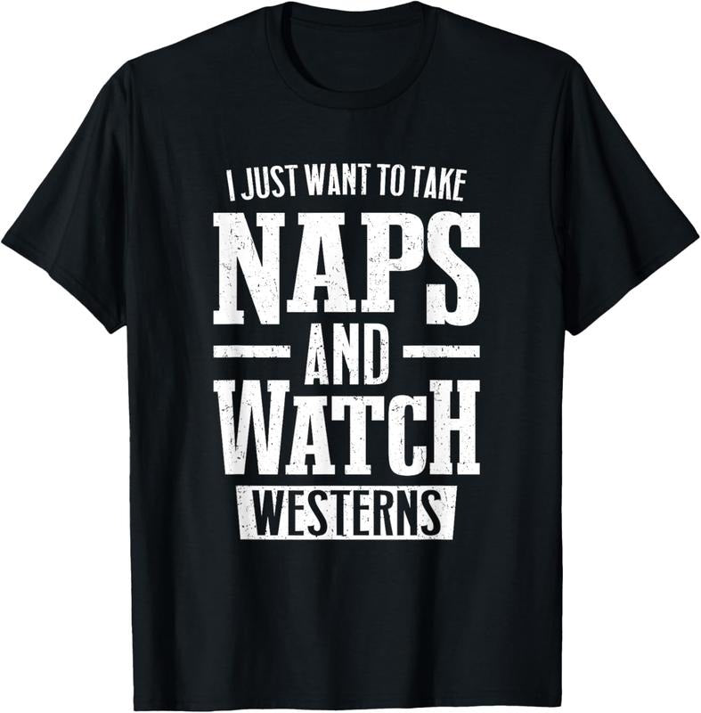 100% Cotton I Just Want Take Naps Watch Westerns T-Shirts, Hoodie, Sweatshirt