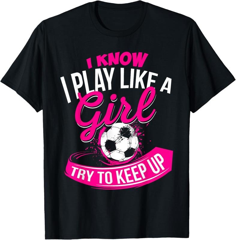 100% Cotton I Know I Play Like A Girl - Soccer T-Shirt Hoodie Sweatshirt | PrintMintTees.com