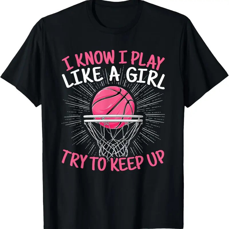 100% Cotton I Know I Play Like A Girl Try To Keep Up Basketball Lover T-Shirt Hoodie, Sweatshirt | PrintMintTees.com