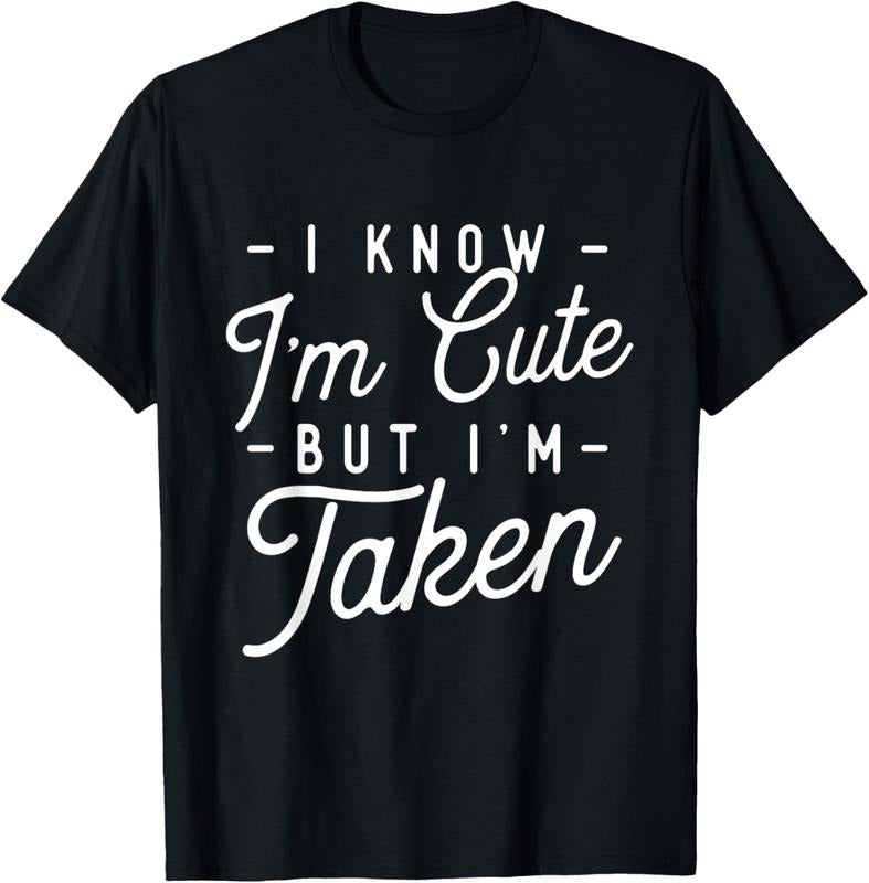 100% Cotton I Know I'm Cute But I'm Taken - Girlfriend Valentines T-Shirt Hoodie Sweatshirt | PrintMintTees.com