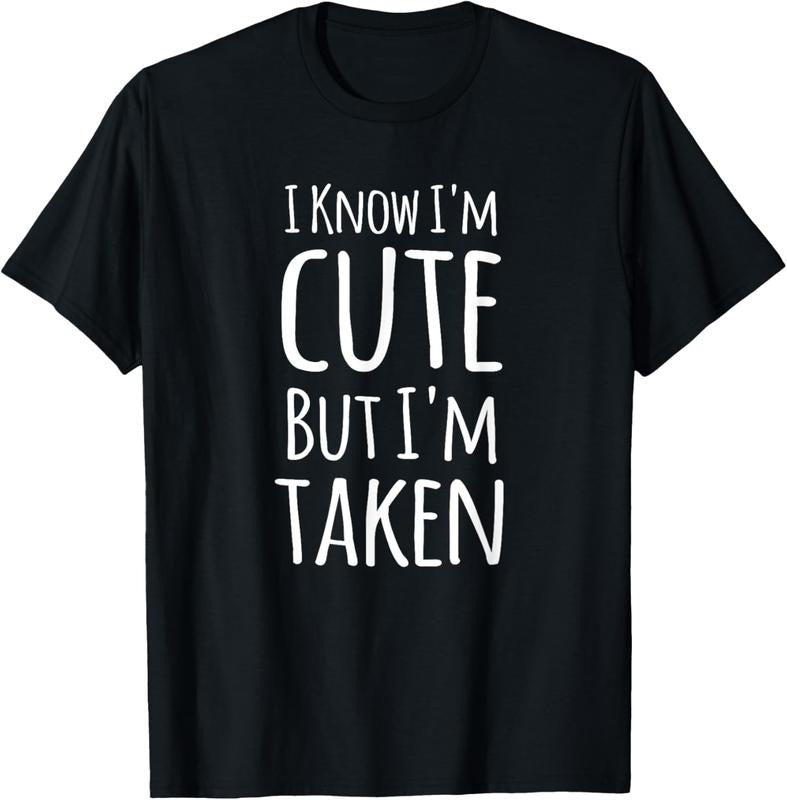 100% Cotton I Know I'm Cute But I'm Taken Funny Couple Engagement Gift T-Shirt Hoodie Sweatshirt | PrintMintTees.com