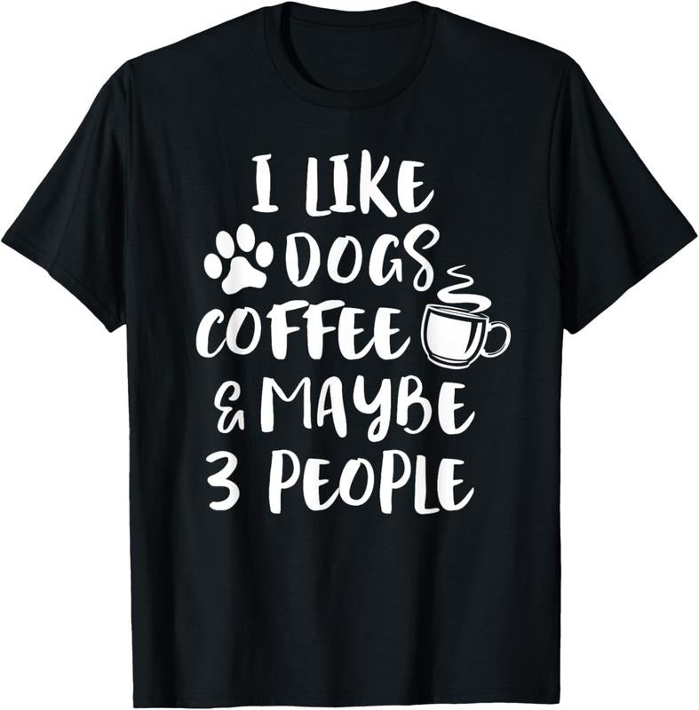 100% Cotton I LIKE DOGS COFFEE MAYBE 3 PEOPLE Funny Sarcastic Dog Mom T-Shirt Hoodie, Sweatshirt | PrintMintTees.com